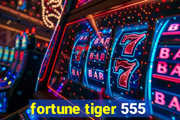 fortune tiger 555