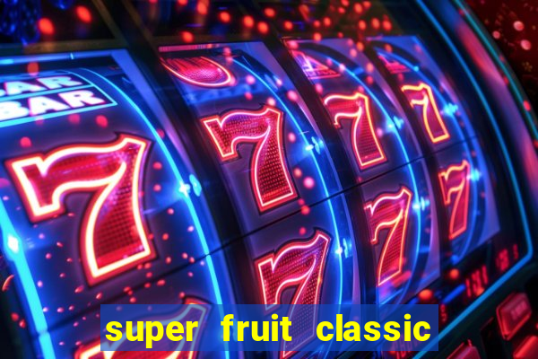 super fruit classic slot game