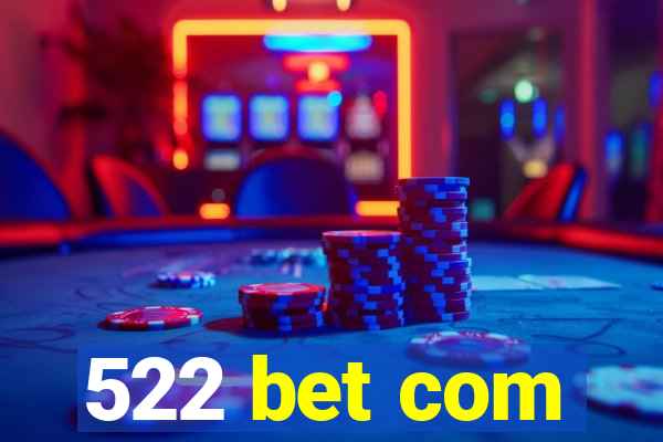 522 bet com