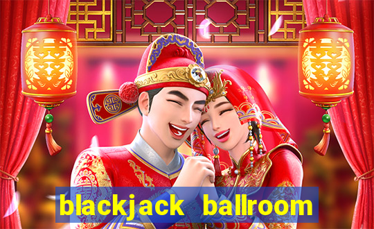 blackjack ballroom online casino