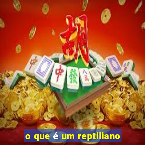 o que é um reptiliano