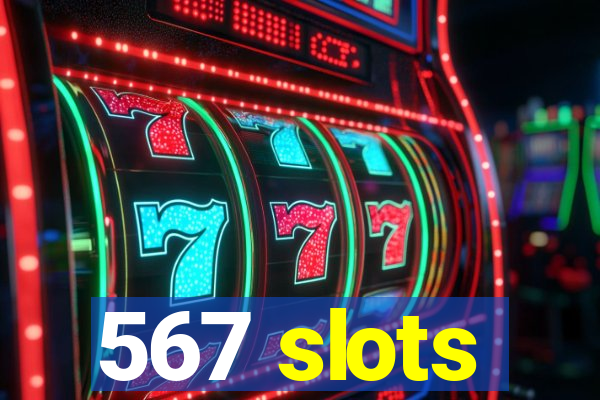 567 slots