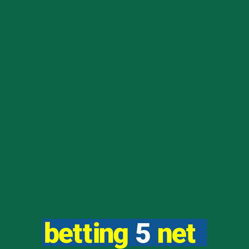 betting 5 net