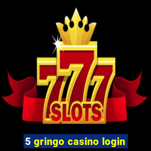 5 gringo casino login