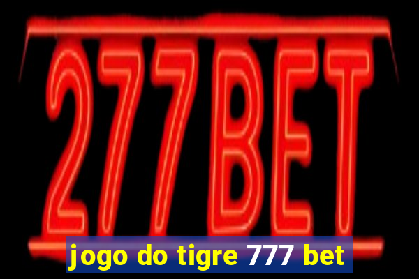 jogo do tigre 777 bet