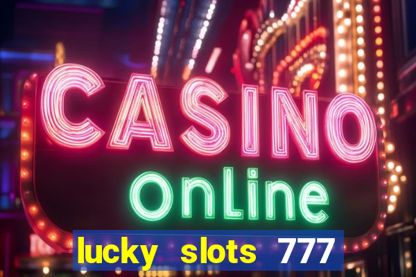 lucky slots 777 cassino online