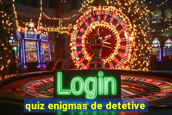 quiz enigmas de detetive