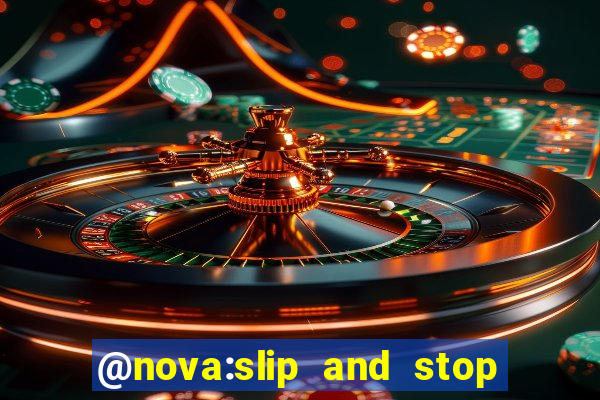 @nova:slip and stop bingotarte the name