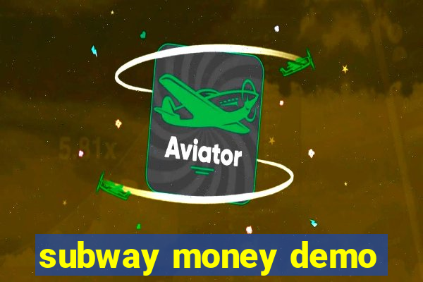 subway money demo