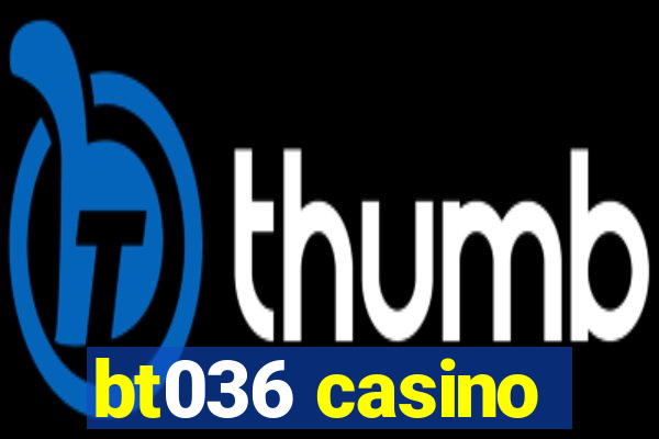 bt036 casino