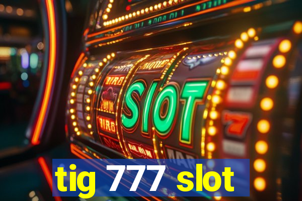 tig 777 slot