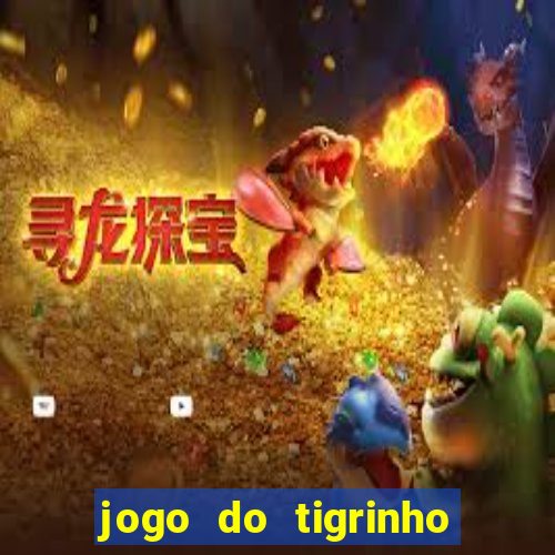 jogo do tigrinho deposito de 10 reais