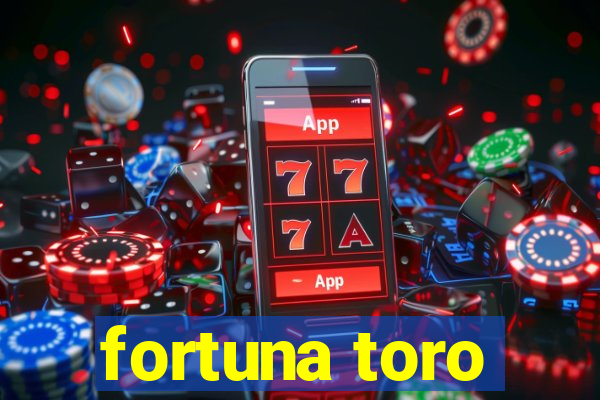 fortuna toro