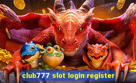 club777 slot login register