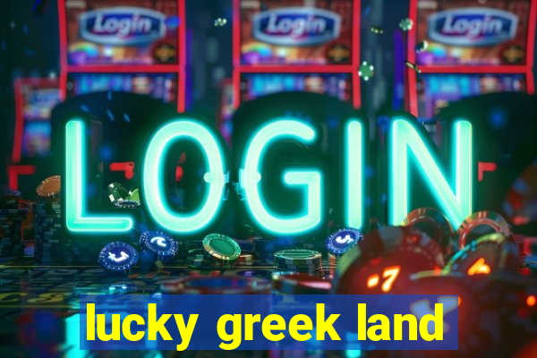 lucky greek land