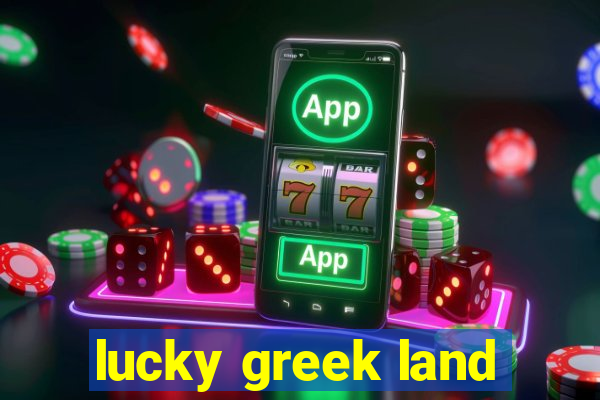 lucky greek land