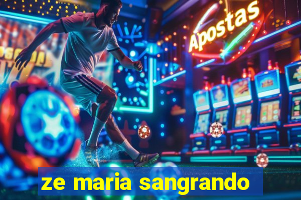 ze maria sangrando