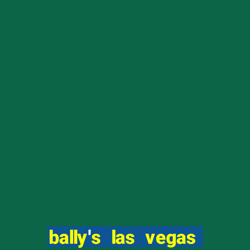 bally's las vegas hotel & casino