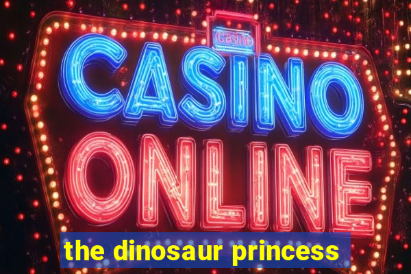 the dinosaur princess