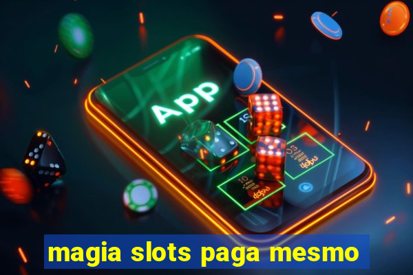 magia slots paga mesmo