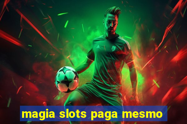 magia slots paga mesmo