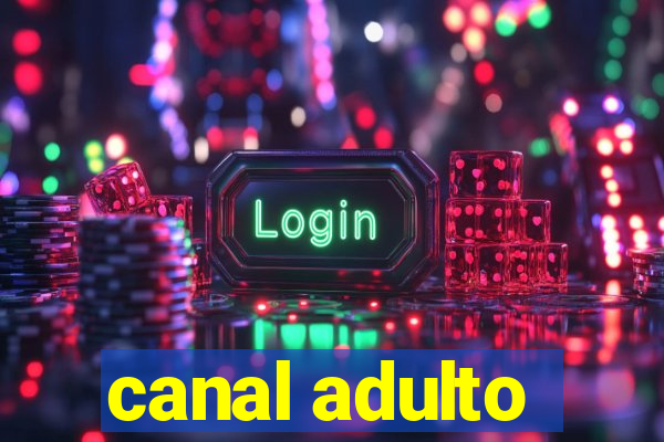 canal adulto