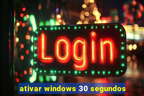 ativar windows 30 segundos