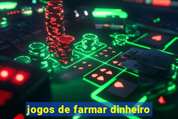 jogos de farmar dinheiro