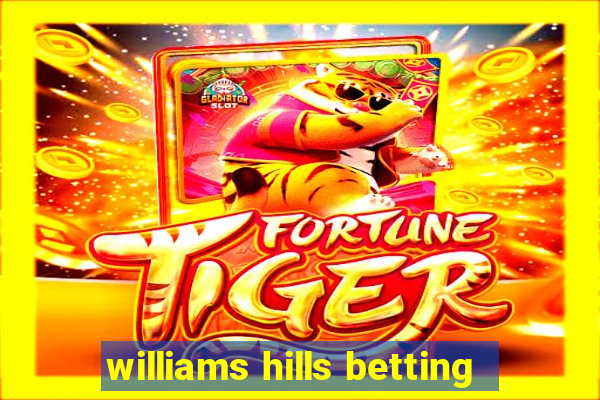 williams hills betting