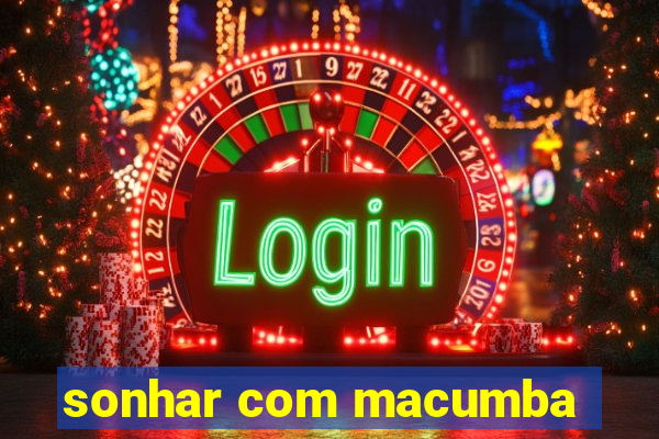 sonhar com macumba