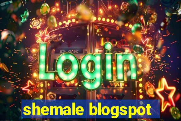 shemale blogspot