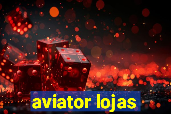 aviator lojas