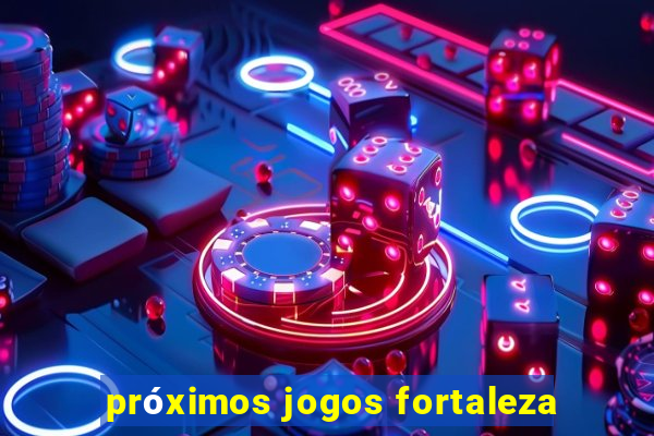 próximos jogos fortaleza