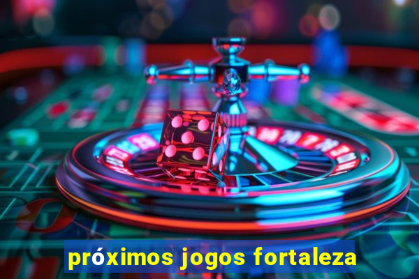 próximos jogos fortaleza