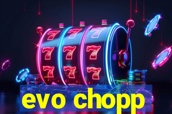 evo chopp