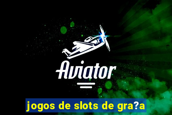 jogos de slots de gra?a