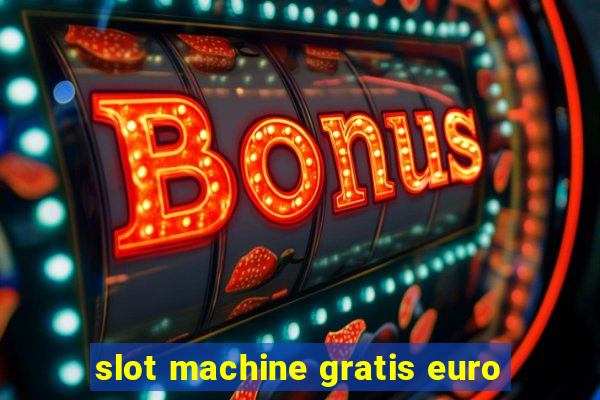 slot machine gratis euro