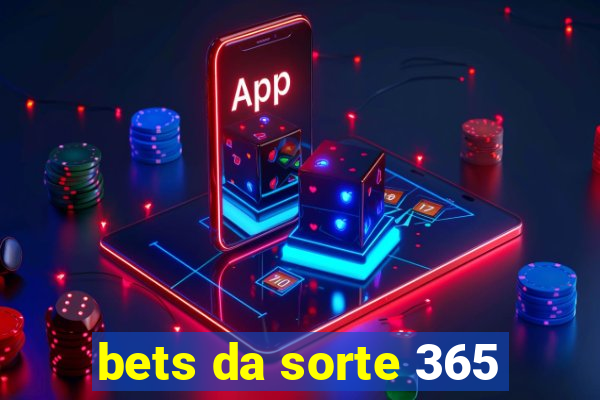 bets da sorte 365