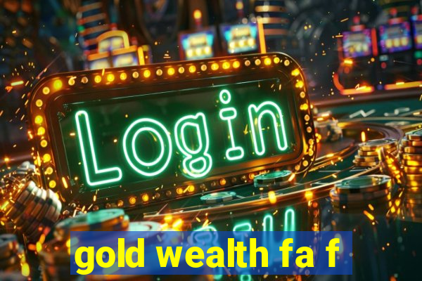 gold wealth fa f