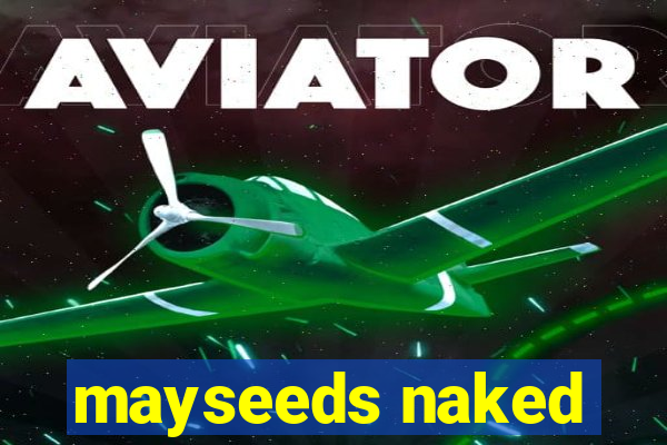 mayseeds naked