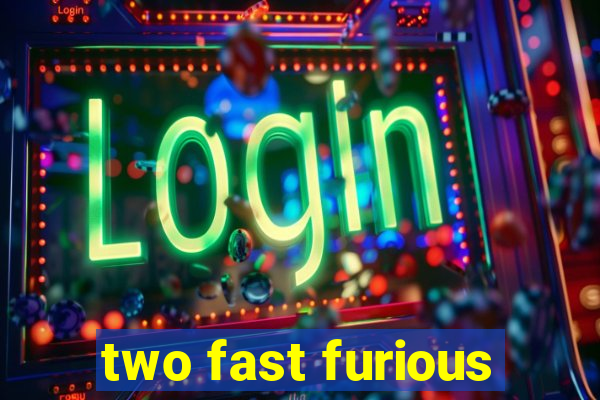 two fast furious