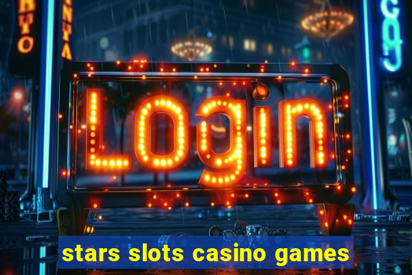 stars slots casino games