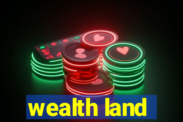 wealth land