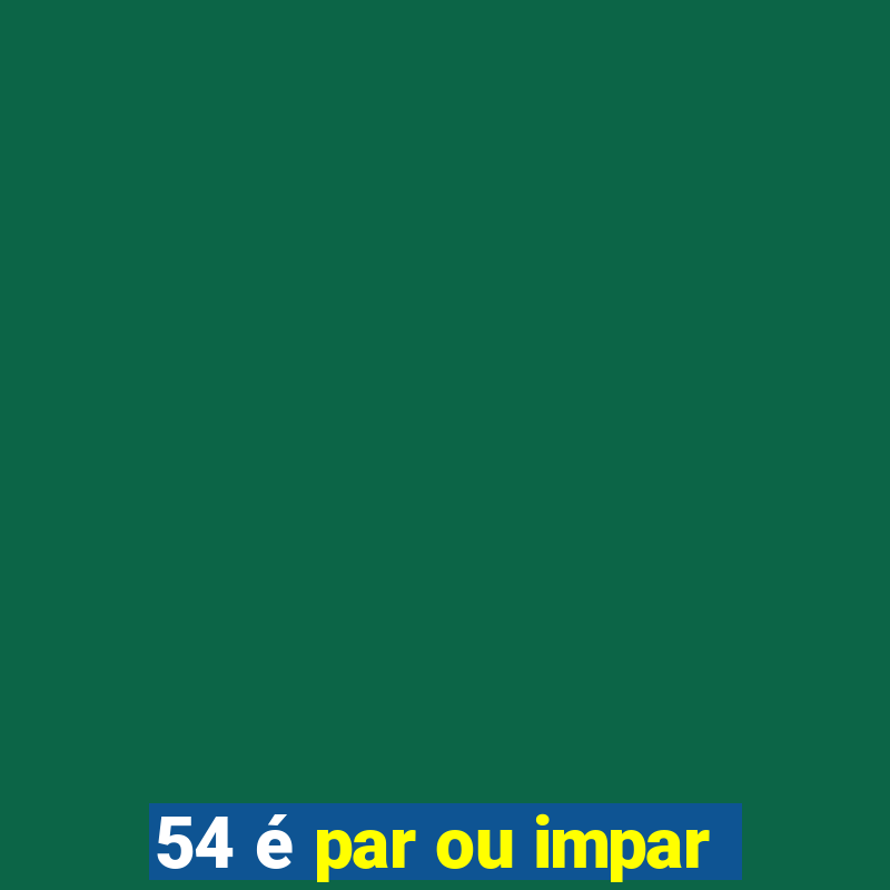 54 é par ou impar