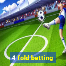 4 fold betting