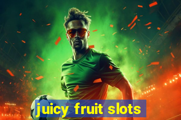 juicy fruit slots