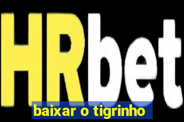 baixar o tigrinho