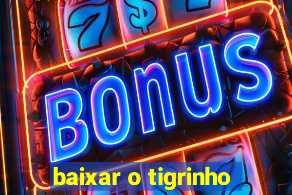 baixar o tigrinho