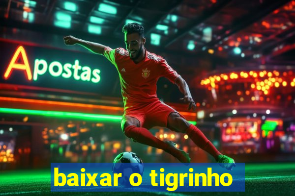 baixar o tigrinho