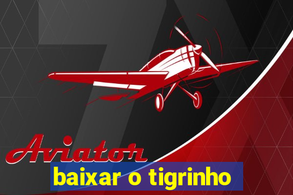 baixar o tigrinho